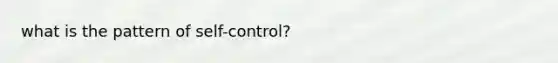 what is the pattern of self-control?