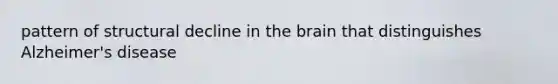 pattern of structural decline in the brain that distinguishes Alzheimer's disease