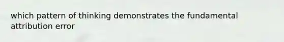 which pattern of thinking demonstrates the fundamental attribution error