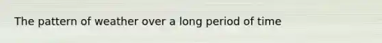 The pattern of weather over a long period of time
