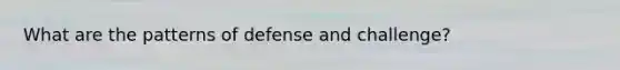 What are the patterns of defense and challenge?