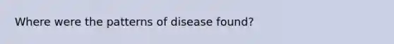 Where were the patterns of disease found?