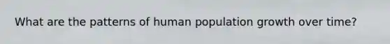 What are the patterns of human population growth over time?