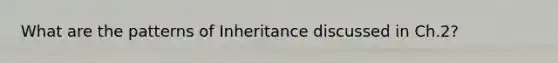 What are the patterns of Inheritance discussed in Ch.2?