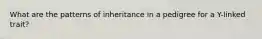 What are the patterns of inheritance in a pedigree for a Y-linked trait?