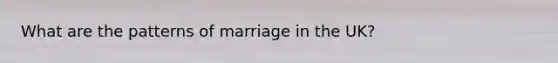 What are the patterns of marriage in the UK?