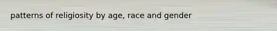 patterns of religiosity by age, race and gender