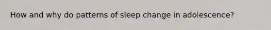 How and why do patterns of sleep change in adolescence?