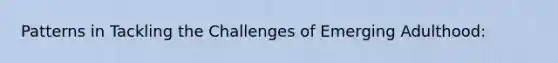 Patterns in Tackling the Challenges of Emerging Adulthood: