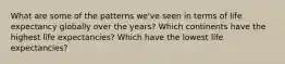 What are some of the patterns we've seen in terms of life expectancy globally over the years? Which continents have the highest life expectancies? Which have the lowest life expectancies?