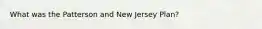 What was the Patterson and New Jersey Plan?