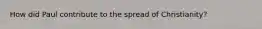 How did Paul contribute to the spread of Christianity?