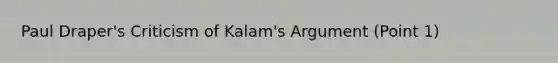 Paul Draper's Criticism of Kalam's Argument (Point 1)