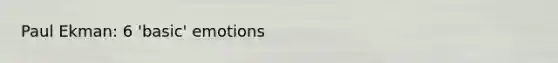 Paul Ekman: 6 'basic' emotions
