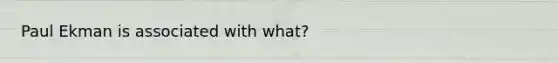 Paul Ekman is associated with what?