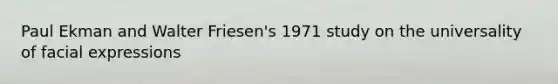 Paul Ekman and Walter Friesen's 1971 study on the universality of facial expressions
