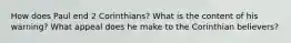 How does Paul end 2 Corinthians? What is the content of his warning? What appeal does he make to the Corinthian believers?
