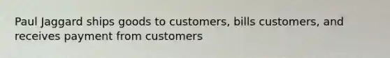 Paul Jaggard ships goods to customers, bills customers, and receives payment from customers