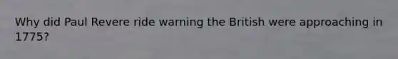 Why did Paul Revere ride warning the British were approaching in 1775?