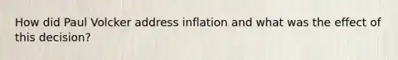 How did Paul Volcker address inflation and what was the effect of this decision?