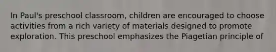 In Paul's preschool classroom, children are encouraged to choose activities from a rich variety of materials designed to promote exploration. This preschool emphasizes the Piagetian principle of