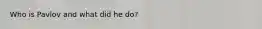 Who is Pavlov and what did he do?