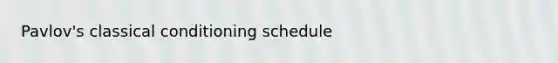 Pavlov's classical conditioning schedule