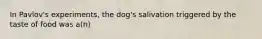 In Pavlov's experiments, the dog's salivation triggered by the taste of food was a(n)