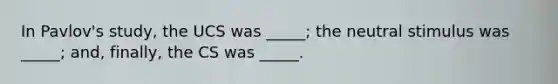 In Pavlov's study, the UCS was _____; the neutral stimulus was _____; and, finally, the CS was _____.