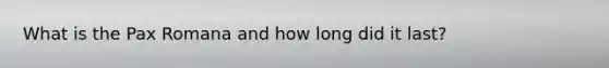 What is the Pax Romana and how long did it last?