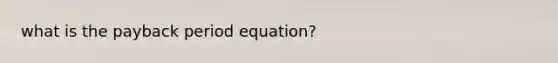 what is the payback period equation?