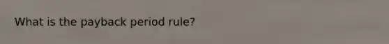 What is the payback period rule?