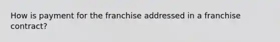 How is payment for the franchise addressed in a franchise contract?