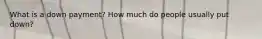 What is a down payment? How much do people usually put down?