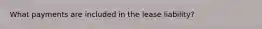 What payments are included in the lease liability?