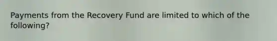 Payments from the Recovery Fund are limited to which of the following?