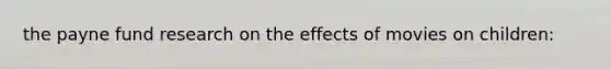 the payne fund research on the effects of movies on children: