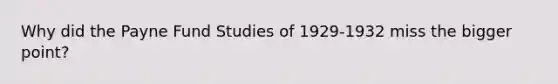 Why did the Payne Fund Studies of 1929-1932 miss the bigger point?