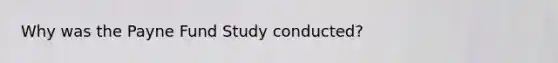 Why was the Payne Fund Study conducted?