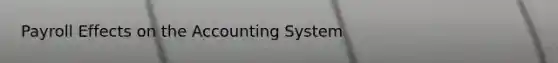 Payroll Effects on the Accounting System