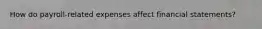 How do payroll-related expenses affect financial statements?