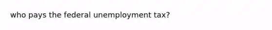 who pays the federal unemployment tax?