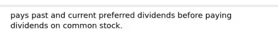 pays past and current preferred dividends before paying dividends on common stock.