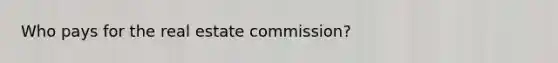 Who pays for the real estate commission?