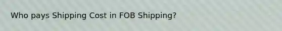 Who pays Shipping Cost in FOB Shipping?