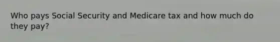 Who pays Social Security and Medicare tax and how much do they pay?