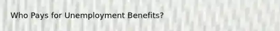 Who Pays for Unemployment Benefits?