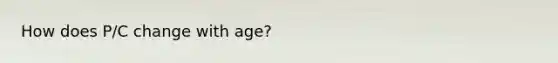 How does P/C change with age?