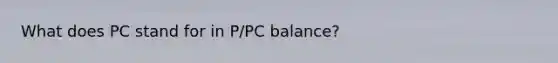 What does PC stand for in P/PC balance?