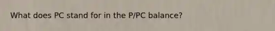 What does PC stand for in the P/PC balance?